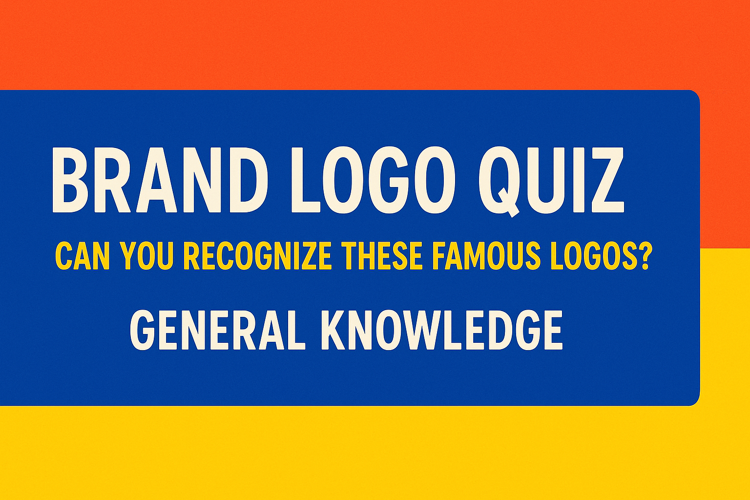 Brand Logo Quiz: Can You Recognize These Famous Logos?
